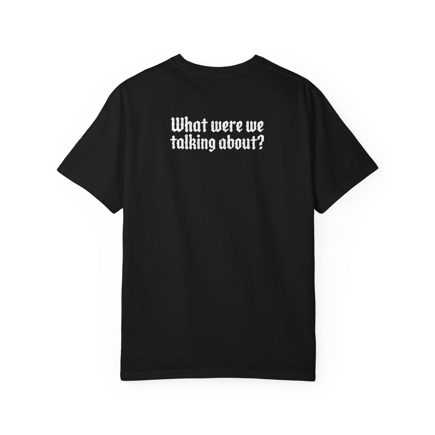 JIBM FRONT WHAT WERE WE TALKING ABOUT SHIRT